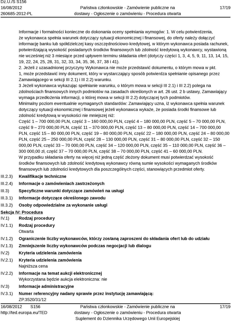 wykonawca posiada rachunek, potwierdzającą wysokość posiadanych środków finansowych lub zdolność kredytową wykonawcy, wystawioną nie wcześniej niż 3 miesiące przed upływem terminu składania ofert