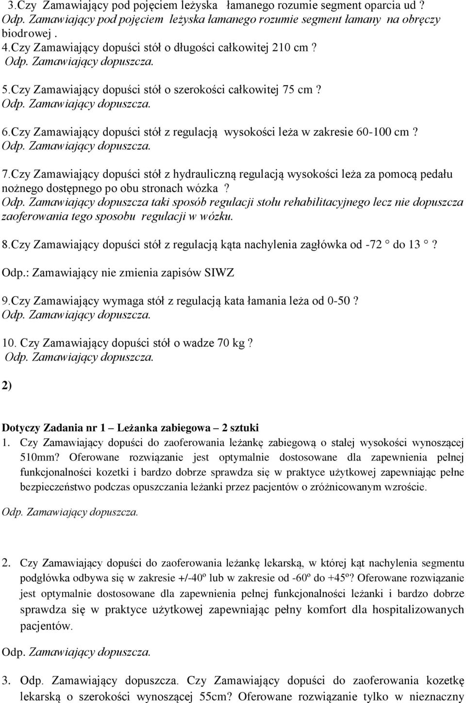 7.Czy Zamawiający dopuści stół z hydrauliczną regulacją wysokości leża za pomocą pedału nożnego dostępnego po obu stronach wózka? Odp.