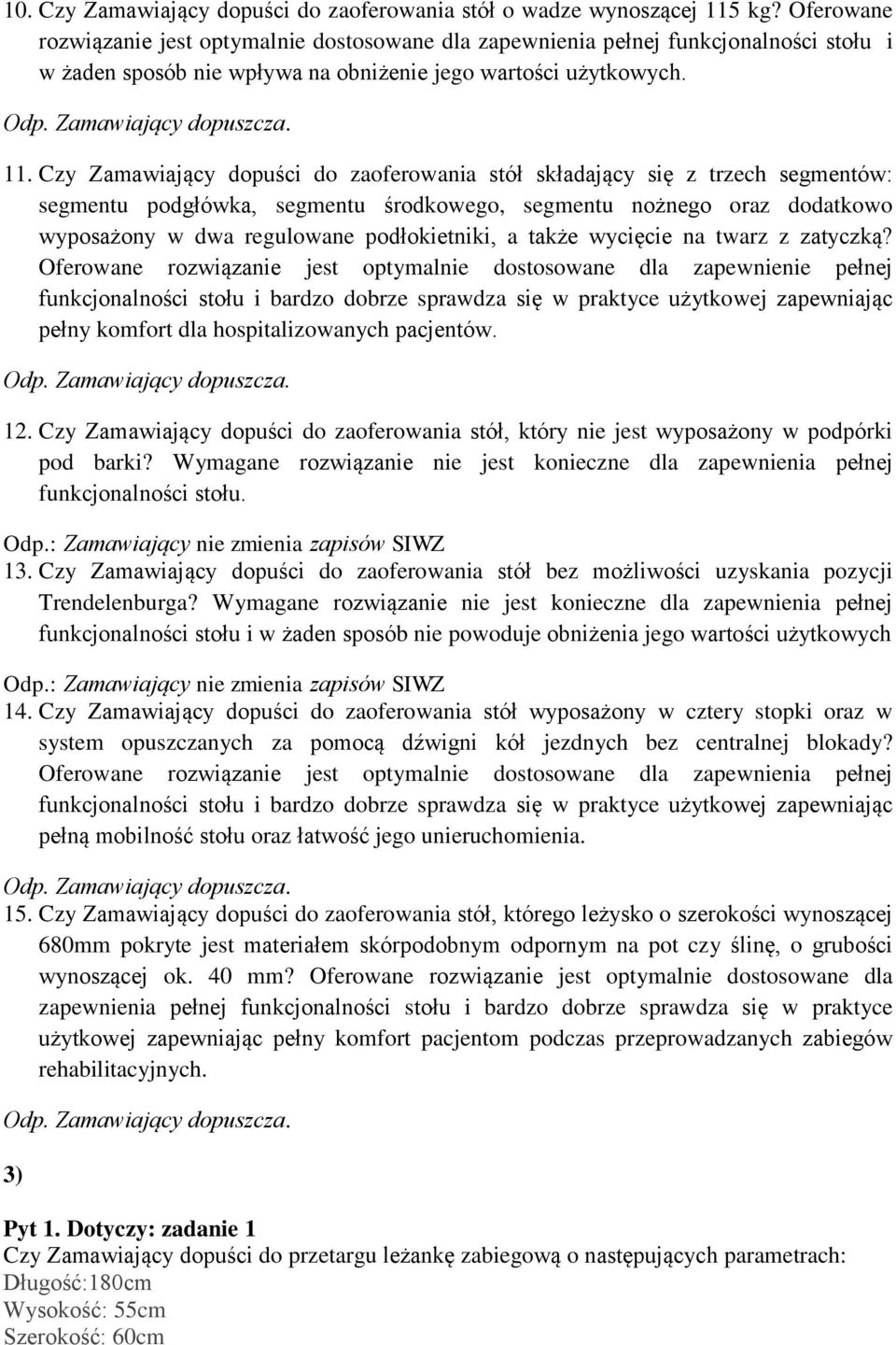 Czy Zamawiający dopuści do zaoferowania stół składający się z trzech segmentów: segmentu podgłówka, segmentu środkowego, segmentu nożnego oraz dodatkowo wyposażony w dwa regulowane podłokietniki, a