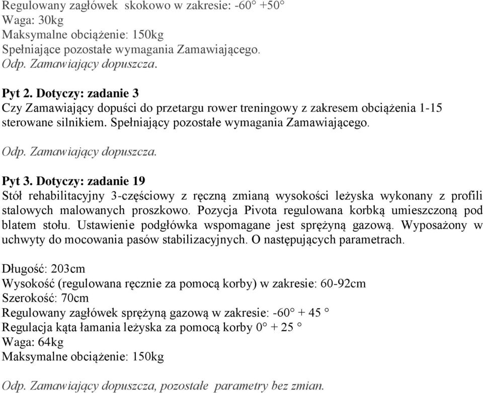 Dotyczy: zadanie 19 Stół rehabilitacyjny 3-częściowy z ręczną zmianą wysokości leżyska wykonany z profili stalowych malowanych proszkowo. Pozycja Pivota regulowana korbką umieszczoną pod blatem stołu.