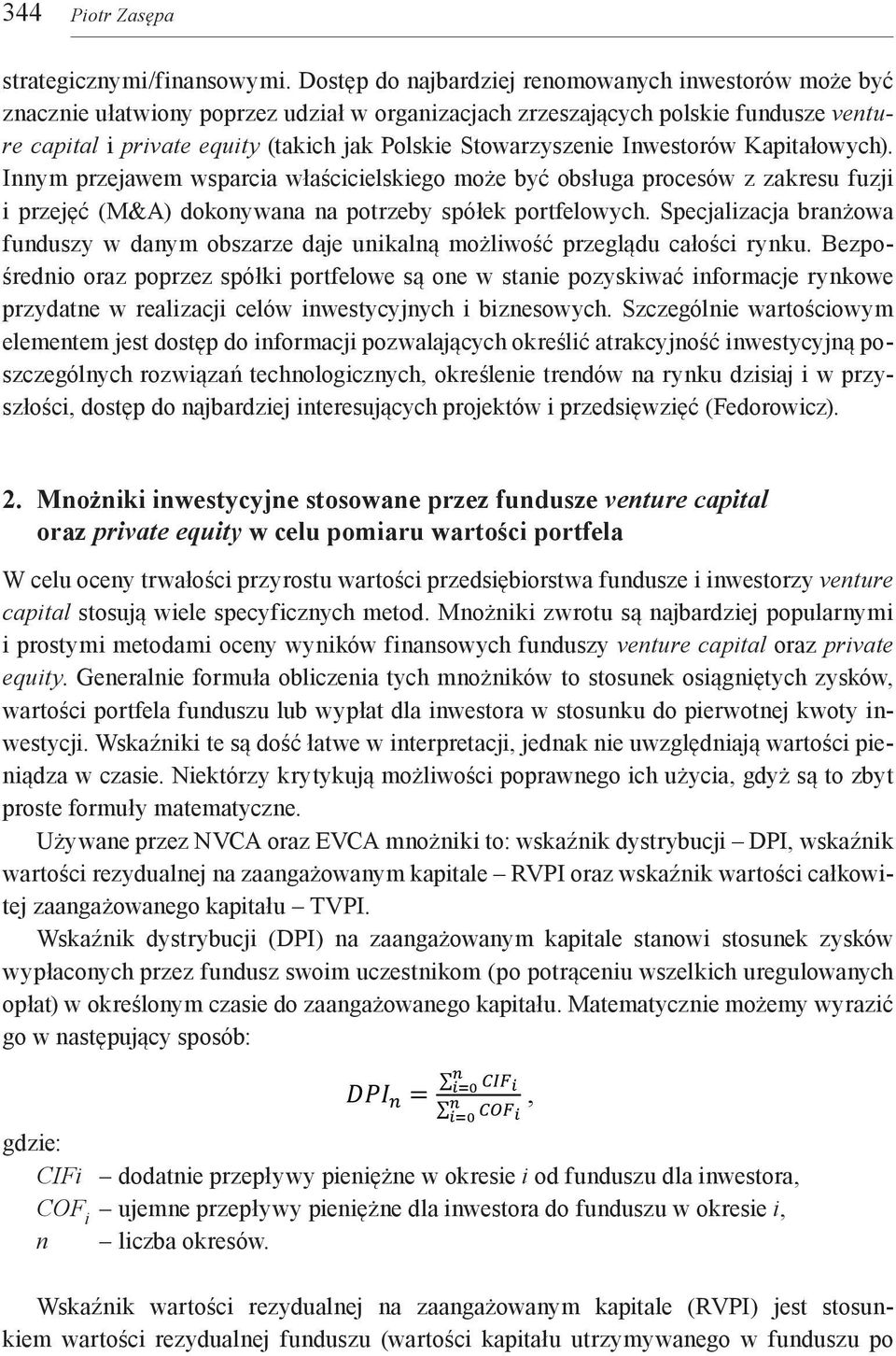 Stowarzyszenie Inwestorów Kapitałowych). Innym przejawem wsparcia właścicielskiego może być obsługa procesów z zakresu fuzji i przejęć (M&A) dokonywana na potrzeby spółek portfelowych.