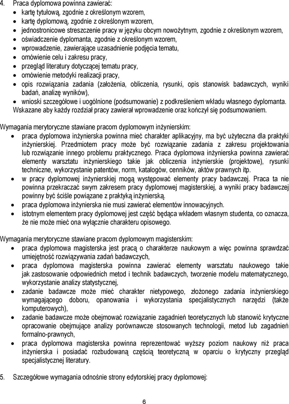 pracy, omówienie metodyki realizacji pracy, opis rozwiązania zadania (założenia, obliczenia, rysunki, opis stanowisk badawczych, wyniki badań, analizę wyników), wnioski szczegółowe i uogólnione