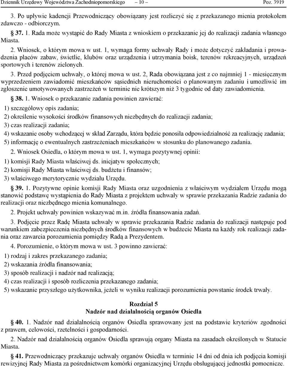 1, wymaga formy uchwały Rady i może dotyczyć zakładania i prowadzenia placów zabaw, świetlic, klubów oraz urządzenia i utrzymania boisk, terenów rekreacyjnych, urządzeń sportowych i terenów zielonych.