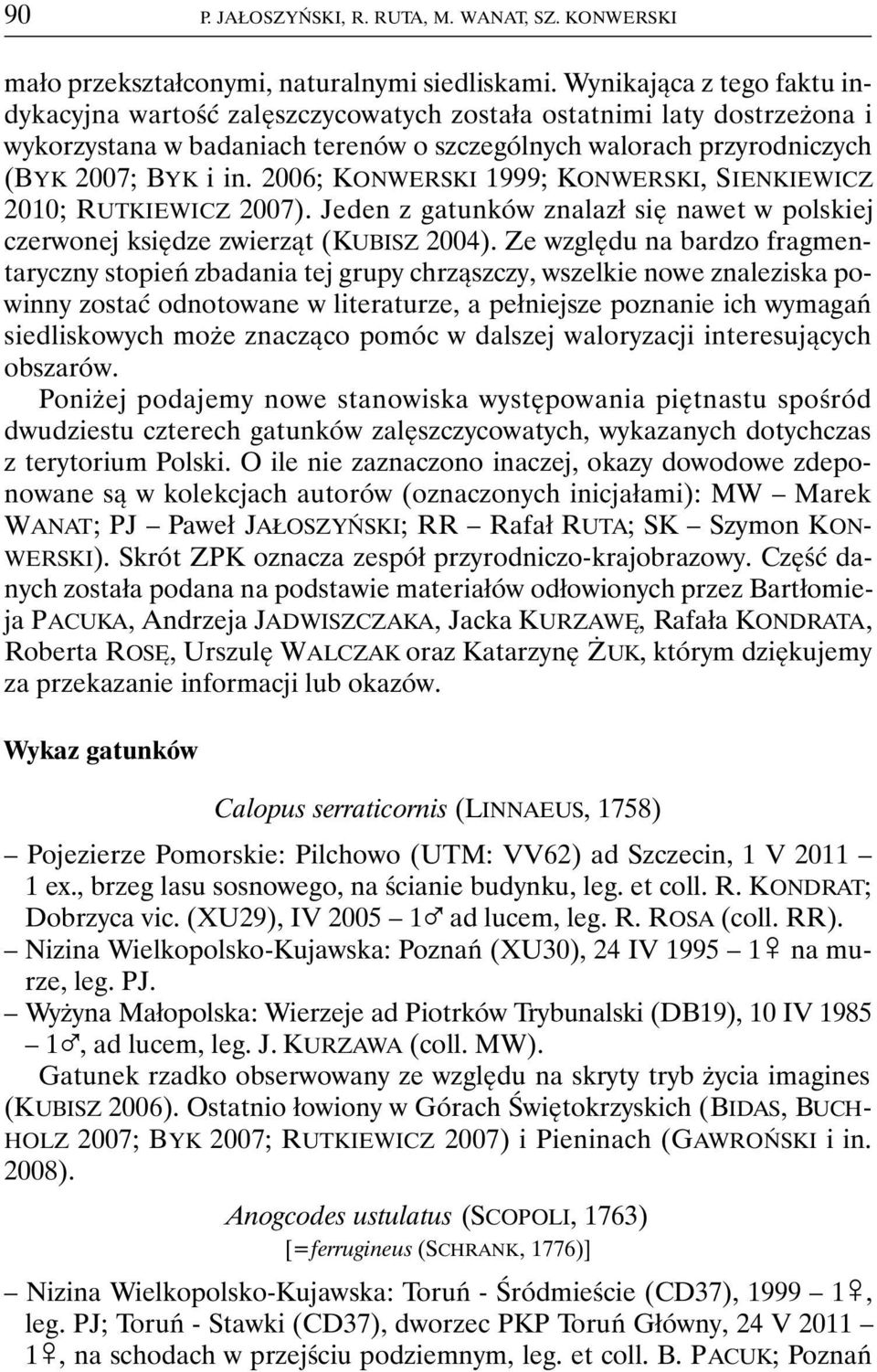 2006; KONWERSKI 1999; KONWERSKI, SIENKIEWICZ 2010; RUTKIEWICZ 2007). Jeden z gatunków znalazł się nawet w polskiej czerwonej księdze zwierząt (KUBISZ 2004).