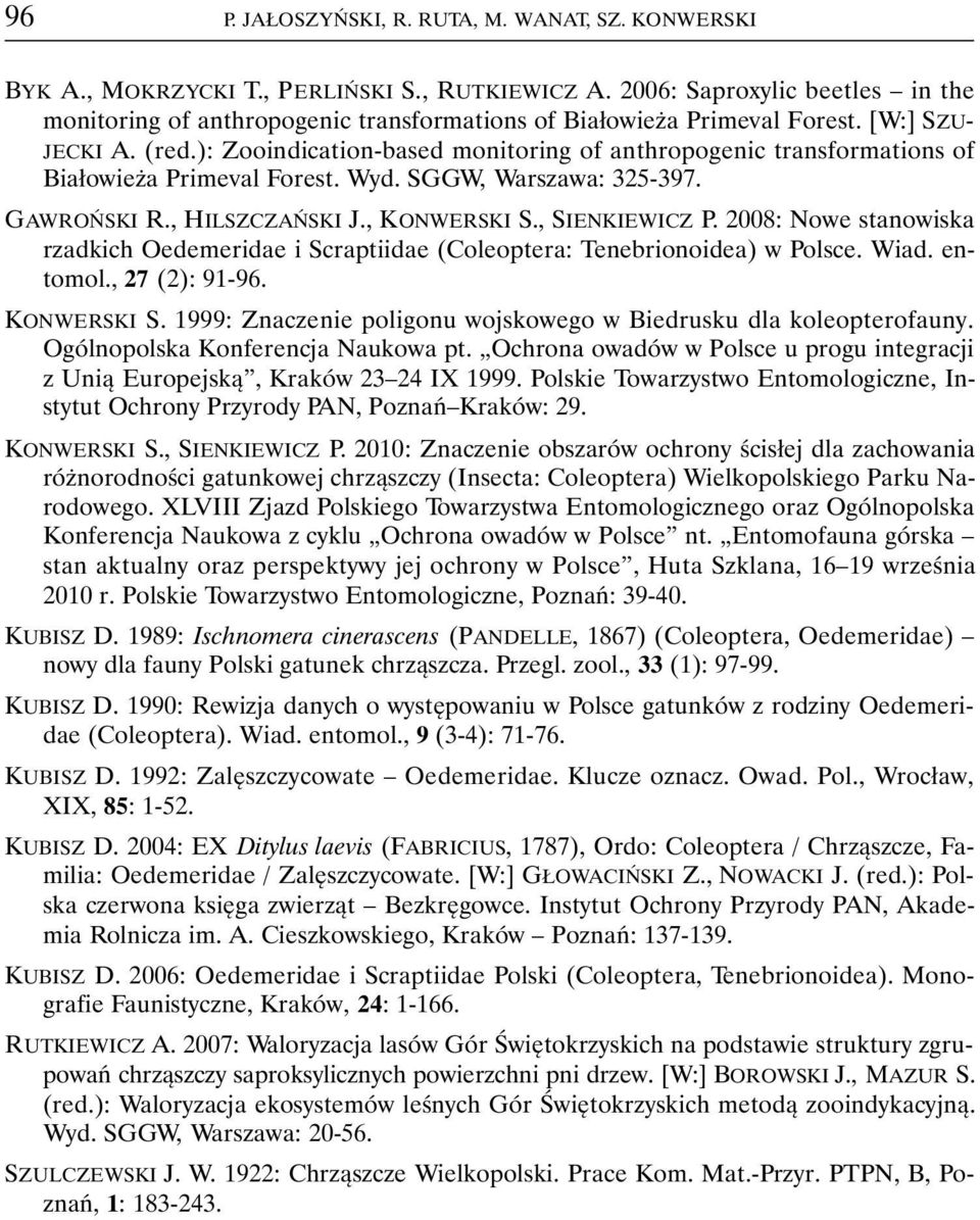 ): Zooindication-based monitoring of anthropogenic transformations of Białowieża Primeval Forest. Wyd. SGGW, Warszawa: 325-397. GAWROŃSKI R., HILSZCZAŃSKI J., KONWERSKI S., SIENKIEWICZ P.