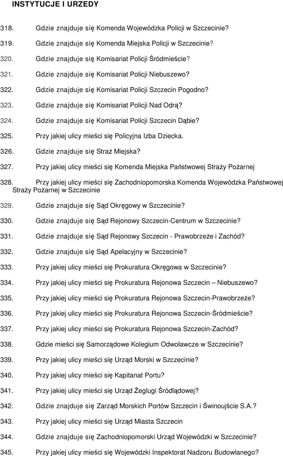 Gdzie znajduje się Komisariat Policji Nad Odrą? 324. Gdzie znajduje się Komisariat Policji Szczecin Dąbie? 325. Przy jakiej ulicy mieści się Policyjna Izba Dziecka. 326.