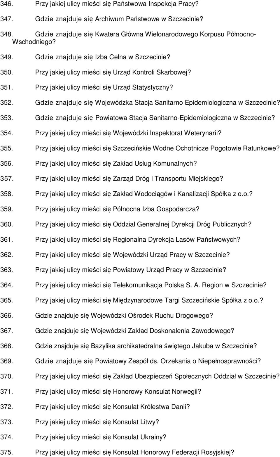 Przy jakiej ulicy mieści się Urząd Statystyczny? 352. Gdzie znajduje się Wojewódzka Stacja Sanitarno Epidemiologiczna w Szczecinie? 353.