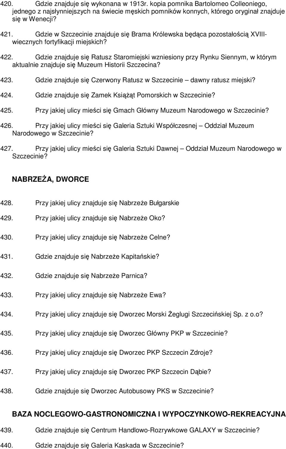 Gdzie znajduje się Ratusz Staromiejski wzniesiony przy Rynku Siennym, w którym aktualnie znajduje się Muzeum Historii Szczecina? 423.