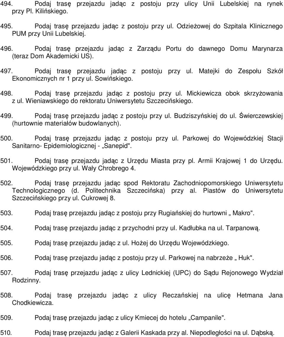 Matejki do Zespołu Szkół Ekonomicznych nr 1 przy ul. Sowińskiego. 498. Podaj trasę przejazdu jadąc z postoju przy ul. Mickiewicza obok skrzyŝowania z ul.