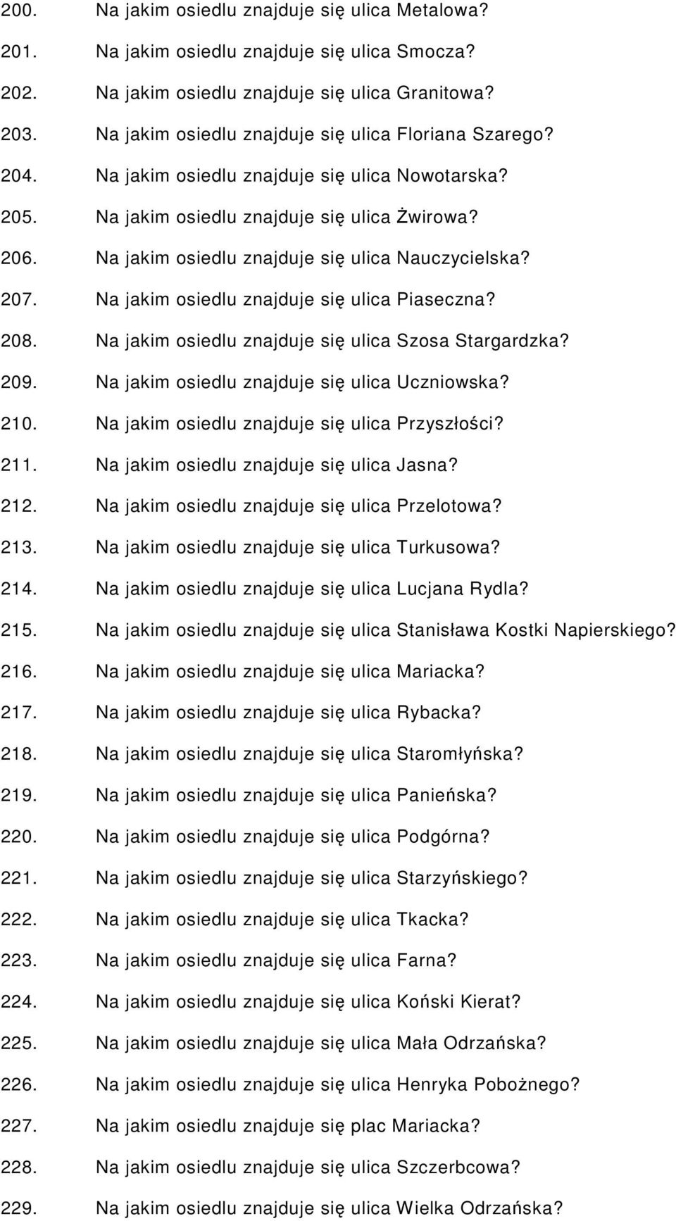 Na jakim osiedlu znajduje się ulica Nauczycielska? 207. Na jakim osiedlu znajduje się ulica Piaseczna? 208. Na jakim osiedlu znajduje się ulica Szosa Stargardzka? 209.