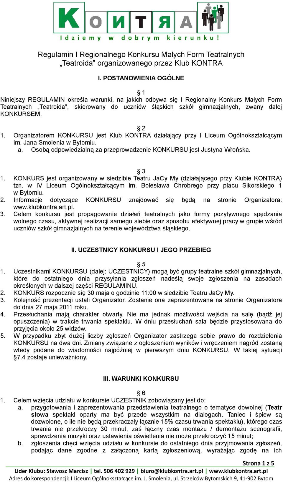 dalej KONKURSEM. 2 1. Organizatorem KONKURSU jest Klub KONTRA działający przy I Liceum Ogólnokształcącym im. Jana Smolenia w Bytomiu. a.