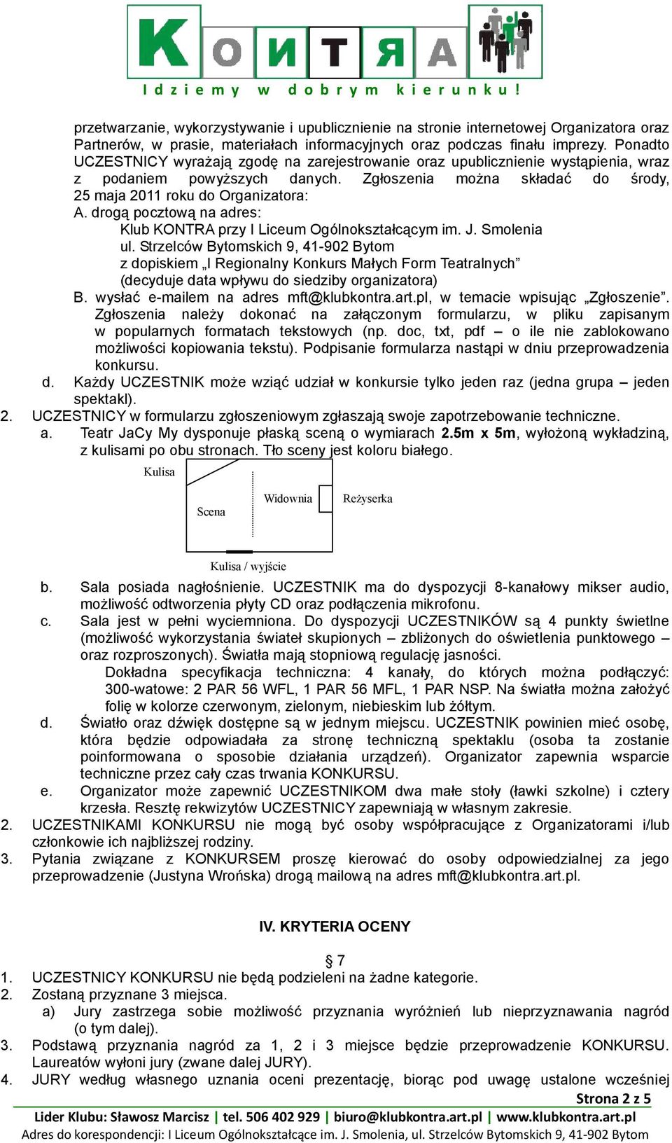 drogą pocztową na adres: Klub KONTRA przy I Liceum Ogólnokształcącym im. J. Smolenia ul.