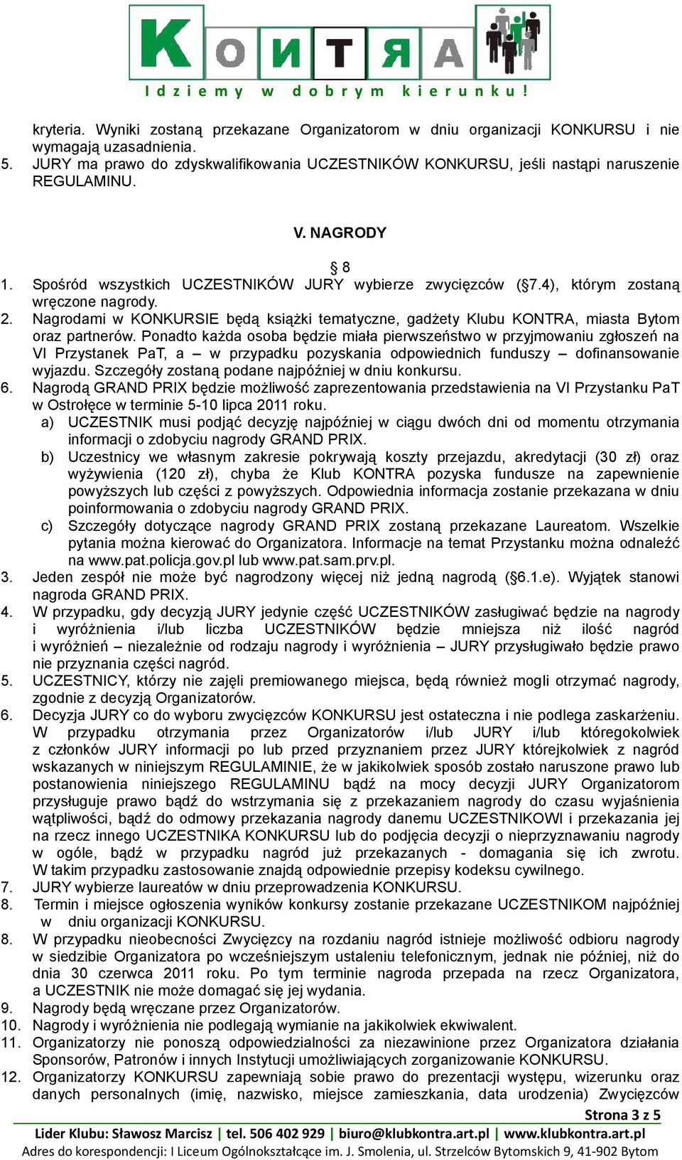 4), którym zostaną wręczone nagrody. 2. Nagrodami w KONKURSIE będą książki tematyczne, gadżety Klubu KONTRA, miasta Bytom oraz partnerów.