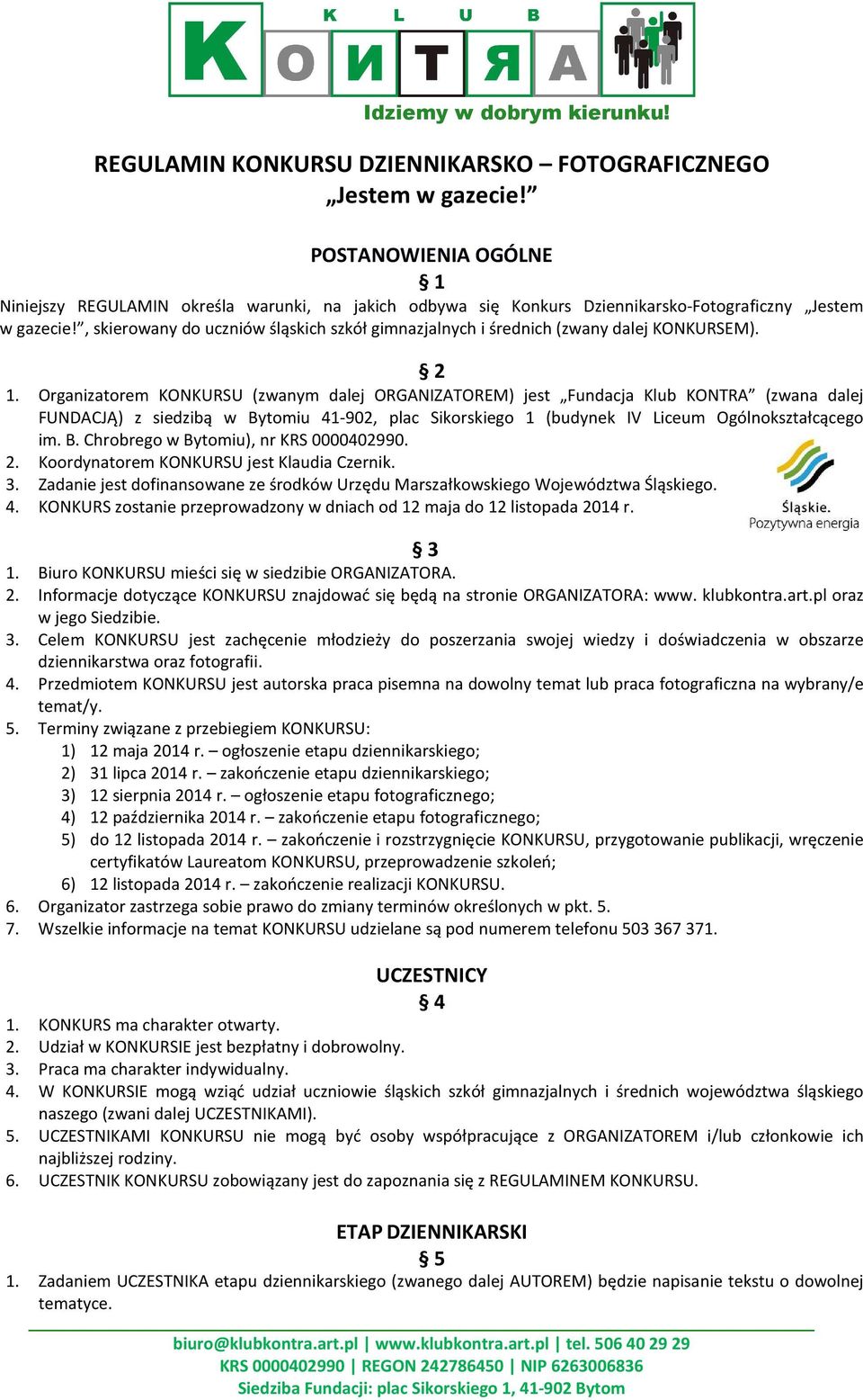 , skierowany do uczniów śląskich szkół gimnazjalnych i średnich (zwany dalej KONKURSEM). 2 1.