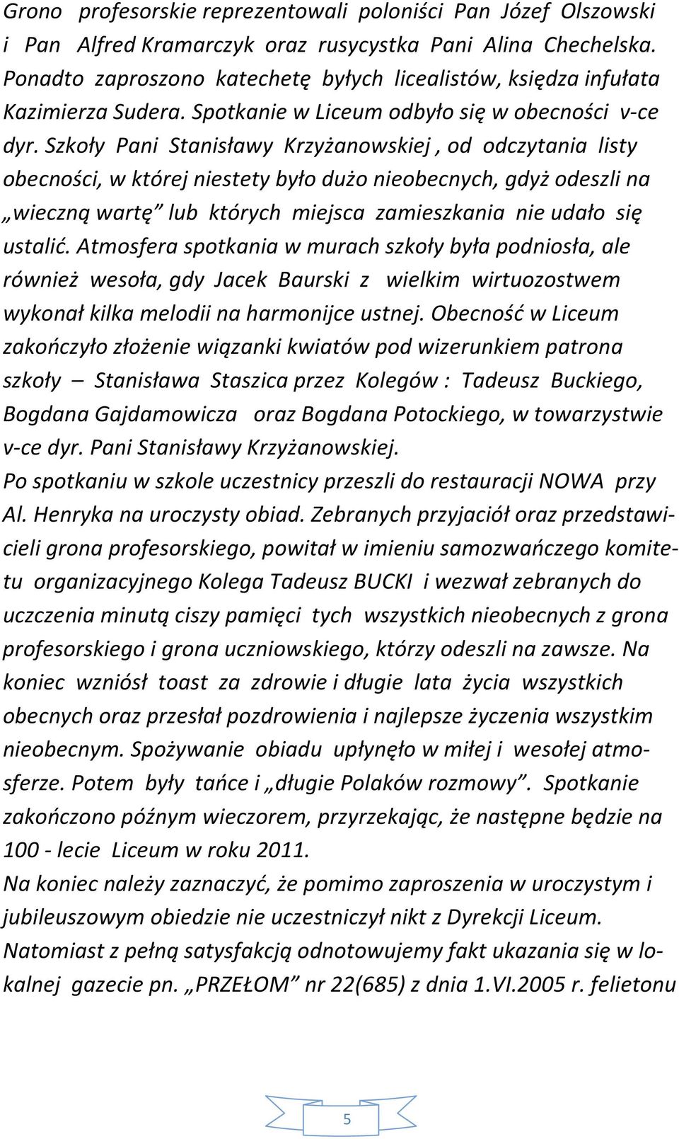 Szkoły Pani Stanisławy Krzyżanowskiej, od odczytania listy obecności, w której niestety było dużo nieobecnych, gdyż odeszli na wieczną wartę lub których miejsca zamieszkania nie udało się ustalić.