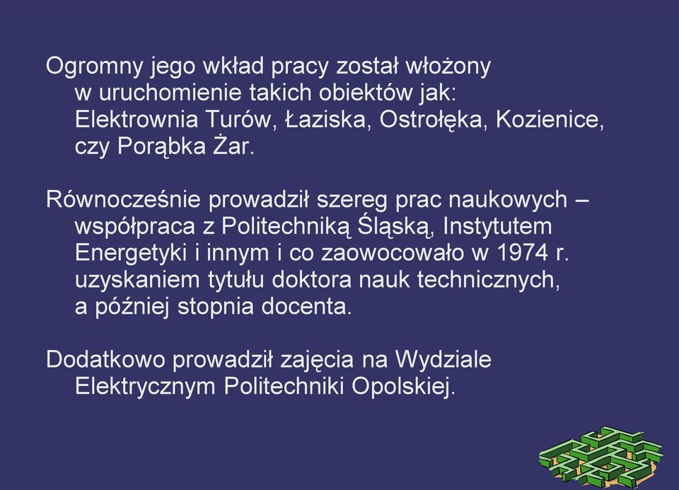 Równocześnie prowadził szereg prac naukowych współpraca z Politechniką Śląską, Instytutem Energetyki i