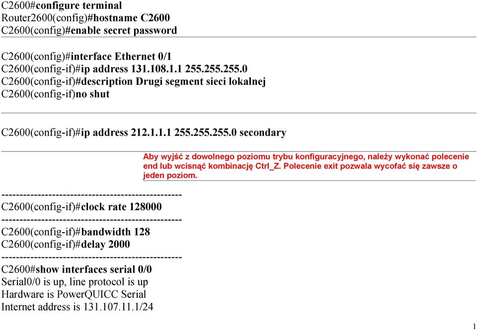 -------------------------------------------------- C2600(config-if)#clock rate 128000 -------------------------------------------------- C2600(config-if)#bandwidth 128 C2600(config-if)#delay 2000