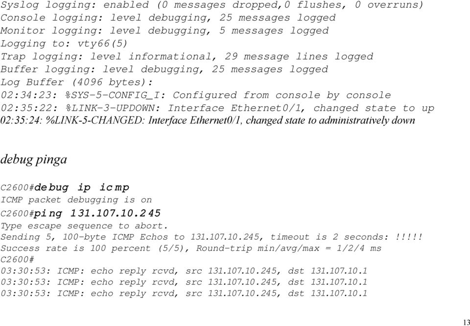 02:35:22: %LINK 3 UPDOWN: Interface Ethernet0/1, changed state to up 02:35:24: %LINK-5-CHANGED: Interface Ethernet0/1, changed state to administratively down debug pinga C2600#de bug ip ic mp ICMP