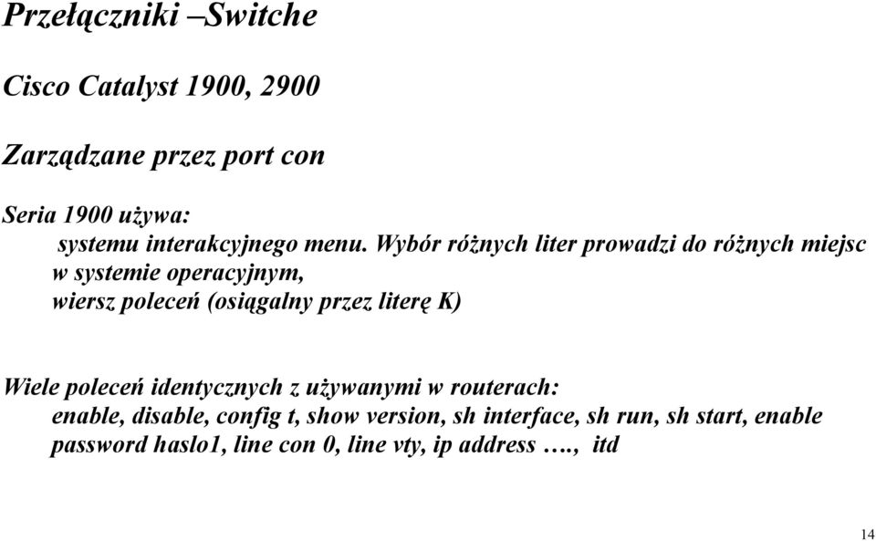 Wybór różnych liter prowadzi do różnych miejsc w systemie operacyjnym, wiersz poleceń (osiągalny przez