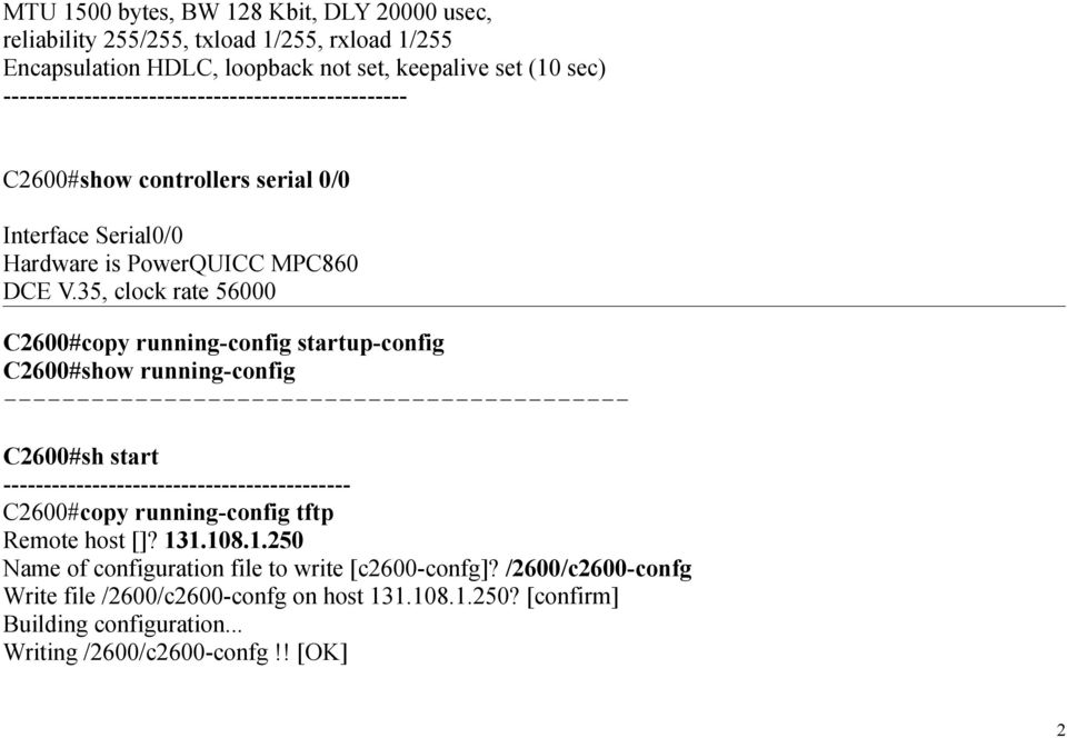 35, clock rate 56000 C2600#copy running-config startup-config C2600#show running-config C2600#sh start ------------------------------------------- C2600#copy running-config