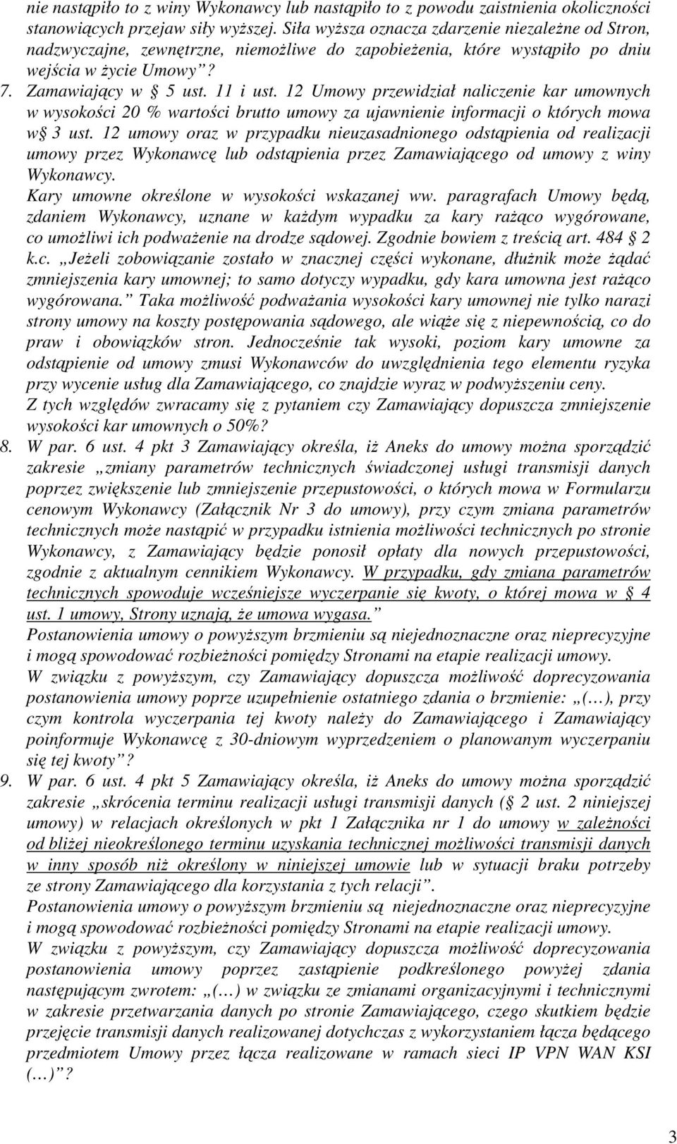 12 Umowy przewidział naliczenie kar umownych w wysokości 20 % wartości brutto umowy za ujawnienie informacji o których mowa w 3 ust.