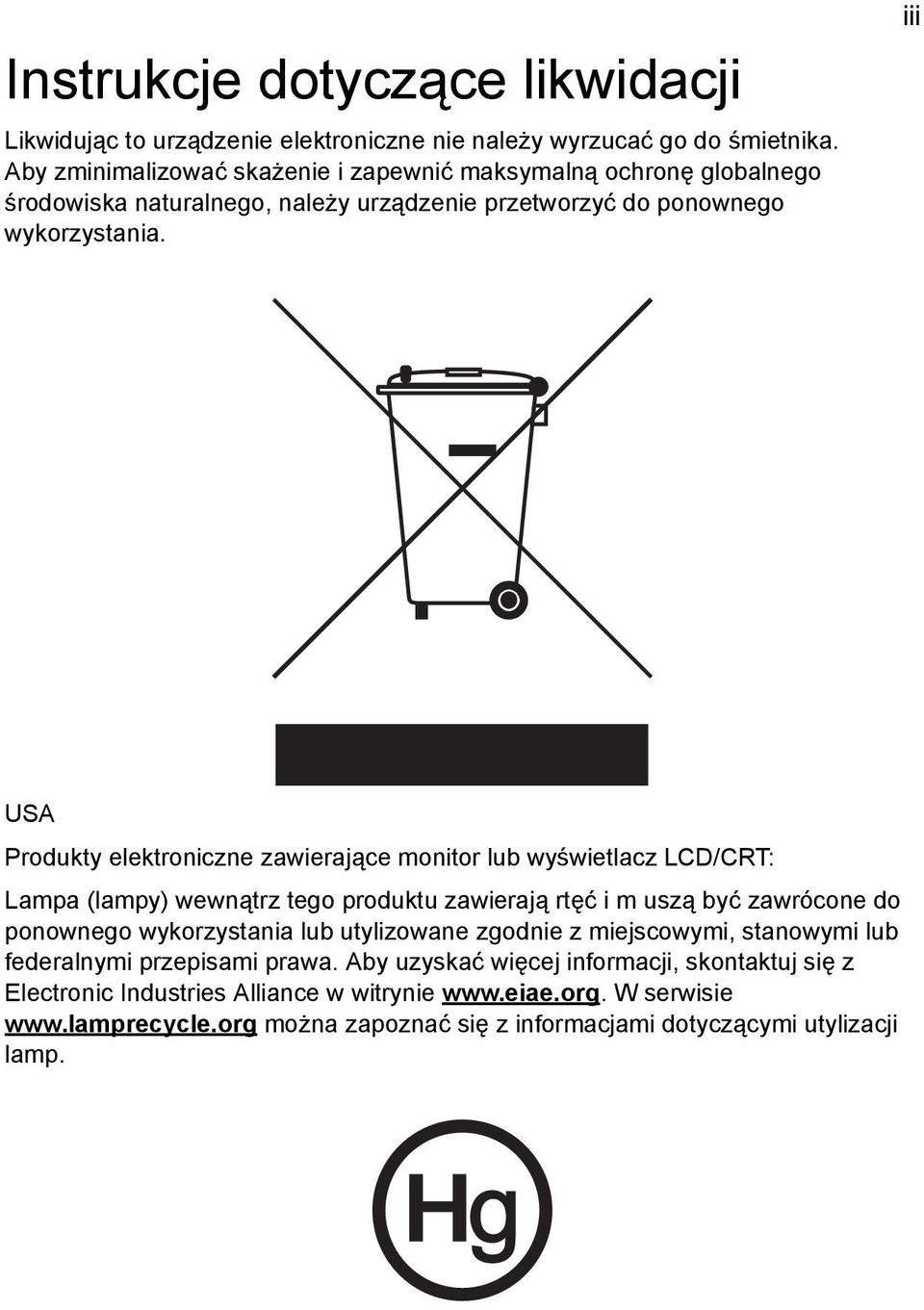 iii USA Produkty elektroniczne zawierające monitor lub wyświetlacz LCD/CRT: Lampa (lampy) wewnątrz tego produktu zawierają rtęć i m uszą być zawrócone do ponownego wykorzystania