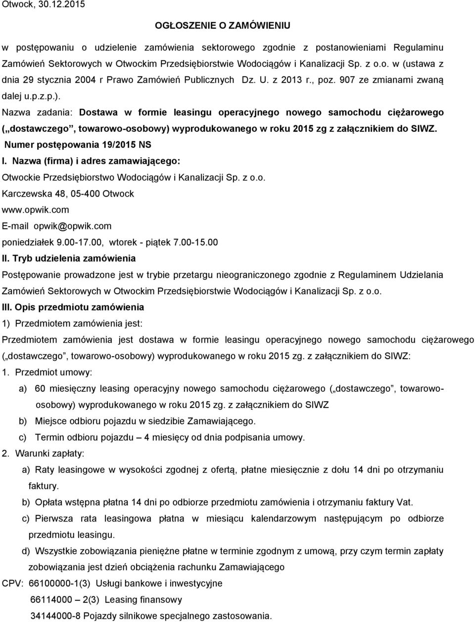 o. w (ustawa z dnia 29 stycznia 2004 r Prawo Zamówień Publicznych Dz. U. z 2013 r., poz. 907 ze zmianami zwaną dalej u.p.z.p.).