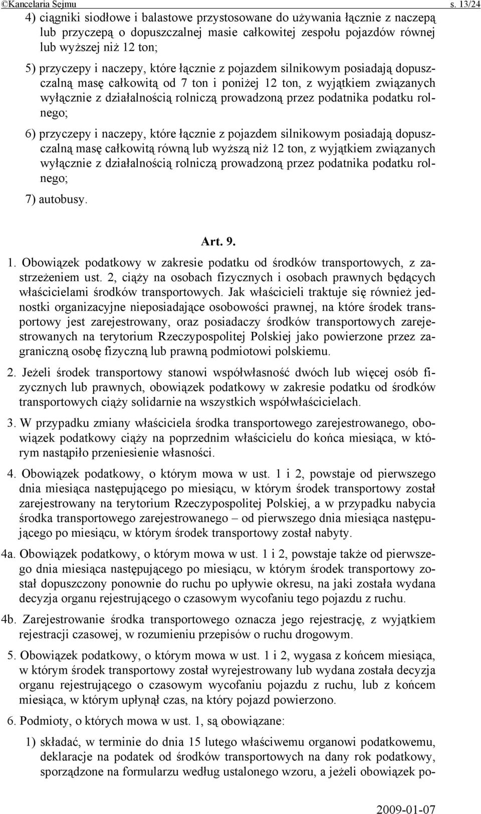 naczepy, które łącznie z pojazdem silnikowym posiadają dopuszczalną masę całkowitą od 7 ton i poniżej 12 ton, z wyjątkiem związanych wyłącznie z działalnością rolniczą prowadzoną przez podatnika