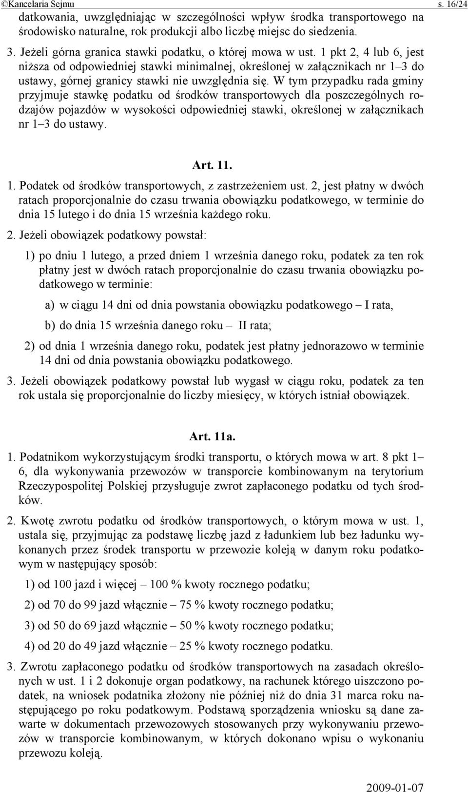 1 pkt 2, 4 lub 6, jest niższa od odpowiedniej stawki minimalnej, określonej w załącznikach nr 1 3 do ustawy, górnej granicy stawki nie uwzględnia się.