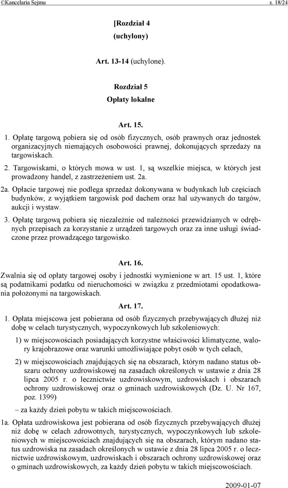 2a. Opłacie targowej nie podlega sprzedaż dokonywana w budynkach lub częściach budynków, z wyjątkiem targowisk pod dachem oraz hal używanych do targów, aukcji i wystaw. 3.