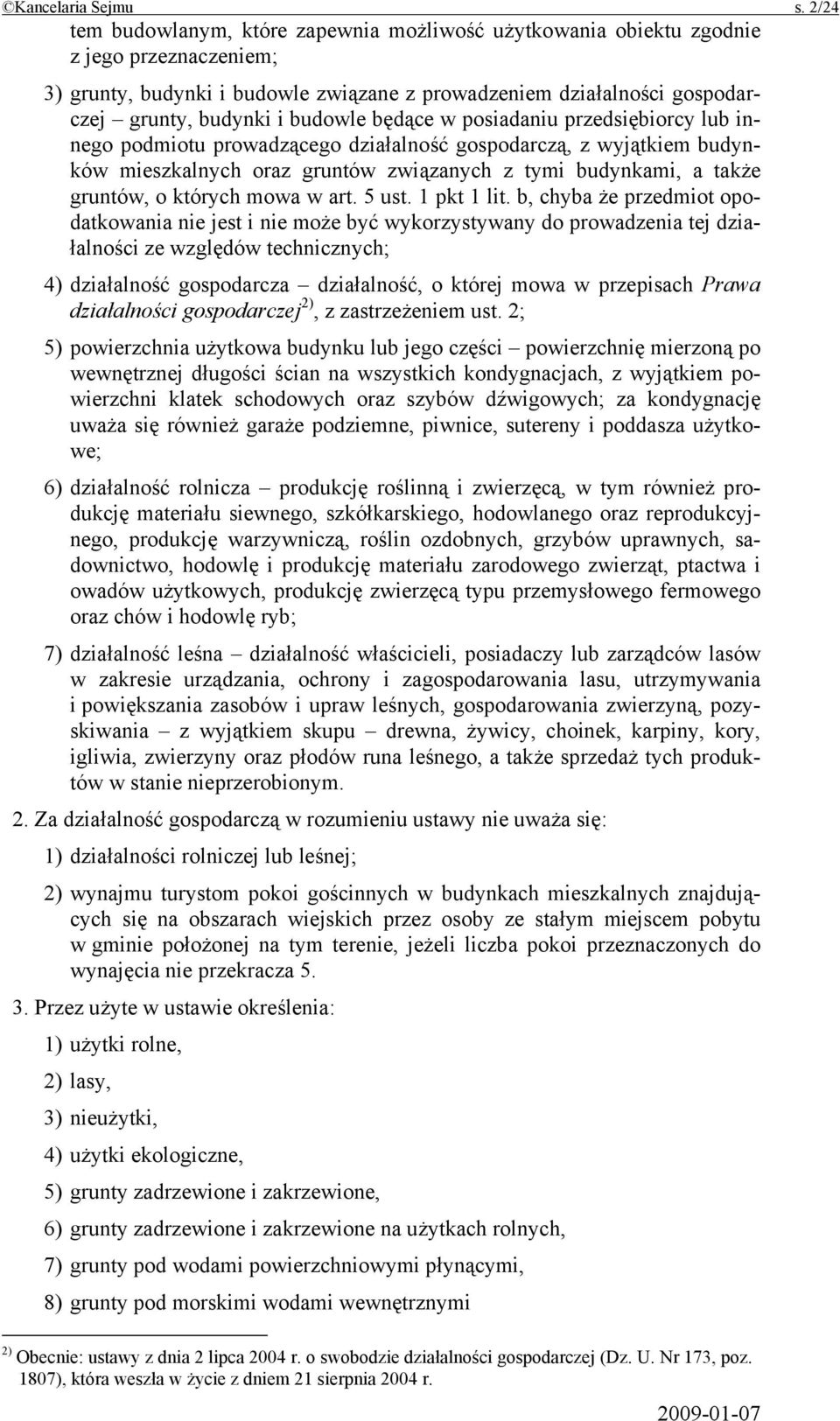 budowle będące w posiadaniu przedsiębiorcy lub innego podmiotu prowadzącego działalność gospodarczą, z wyjątkiem budynków mieszkalnych oraz gruntów związanych z tymi budynkami, a także gruntów, o