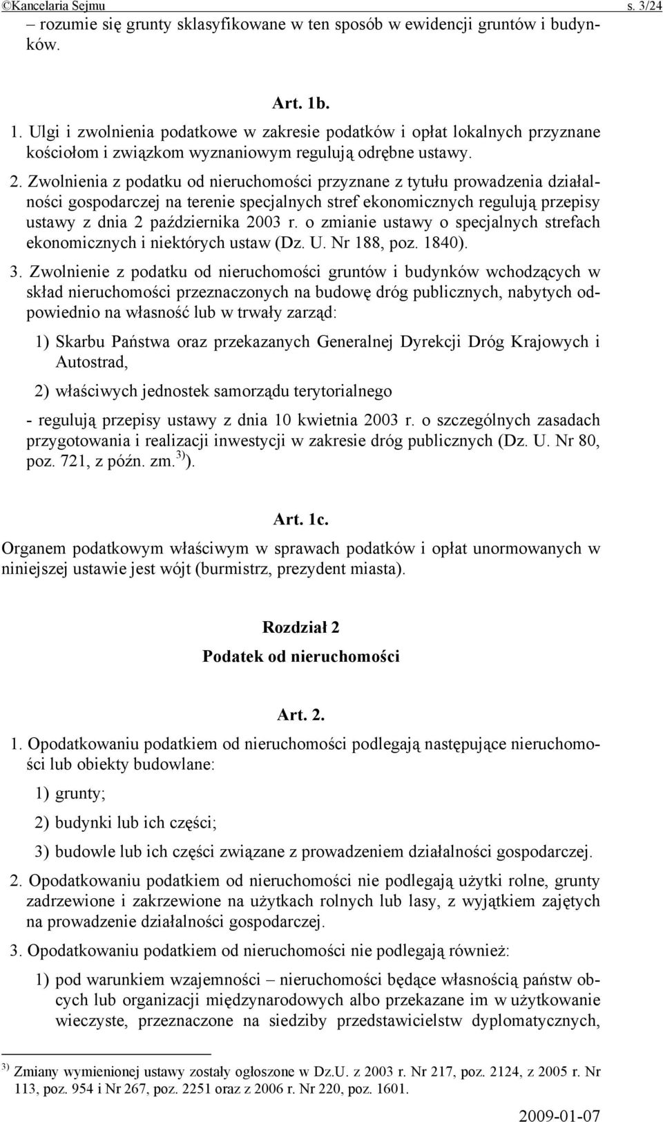 Zwolnienia z podatku od nieruchomości przyznane z tytułu prowadzenia działalności gospodarczej na terenie specjalnych stref ekonomicznych regulują przepisy ustawy z dnia 2 października 2003 r.