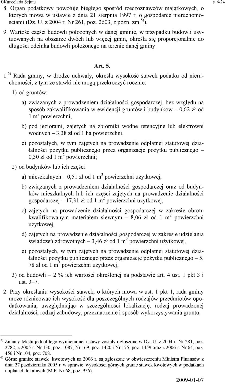 Wartość części budowli położonych w danej gminie, w przypadku budowli usytuowanych na obszarze dwóch lub więcej gmin, określa się proporcjonalnie do długości odcinka budowli położonego na terenie