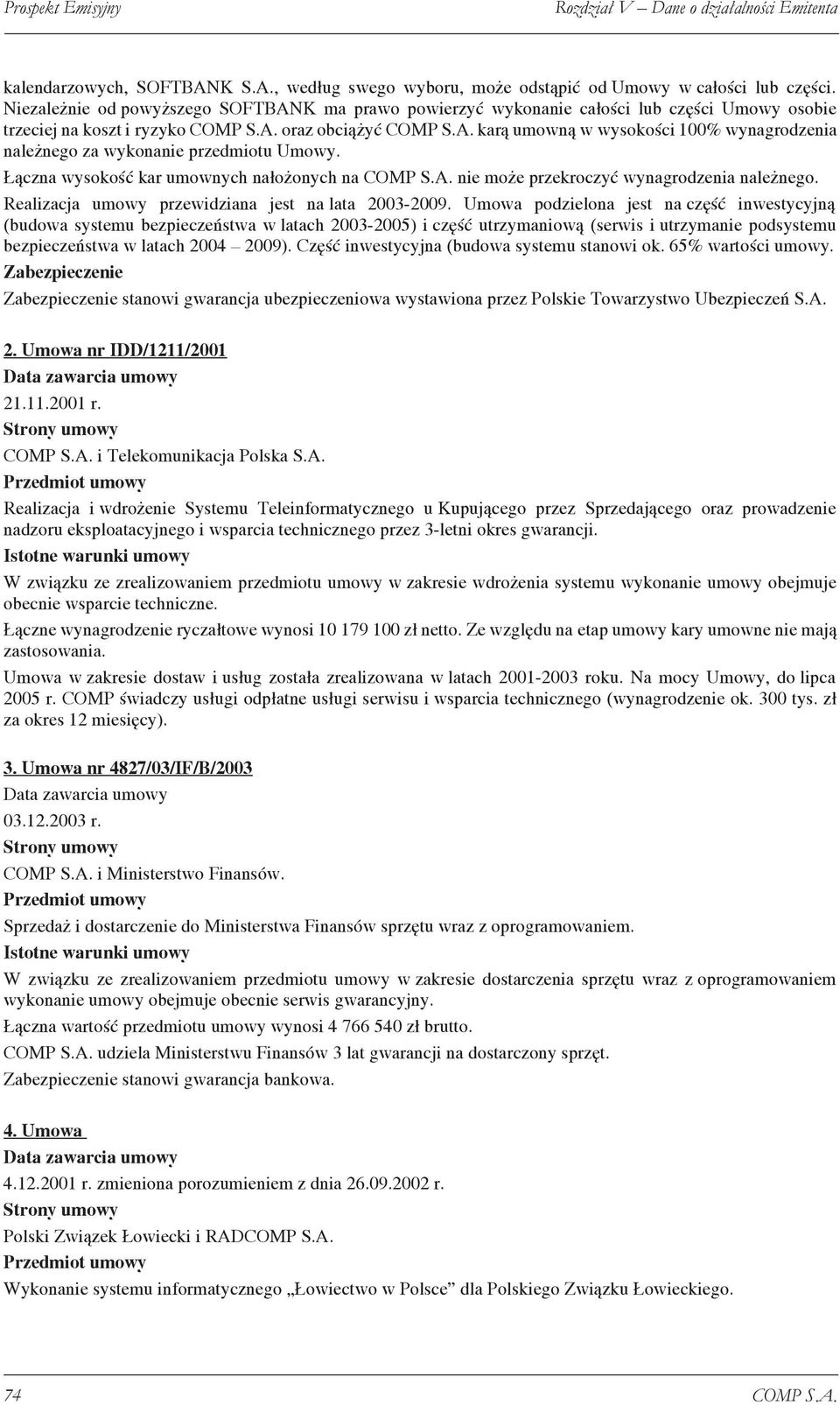 Łączna wysokość kar umownych nałożonych na COMP S.A. nie może przekroczyć wynagrodzenia należnego. Realizacja umowy przewidziana jest na lata 2003-2009.