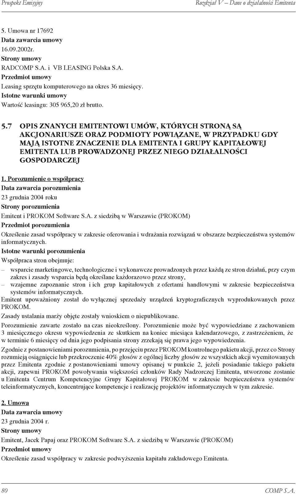 7 OPIS ZNANYCH EMITENTOWI UMÓW, KTÓRYCH STRON S AKCJONARIUSZE ORAZ PODMIOTY POWI ZANE, W PRZYPADKU GDY MAJ ISTOTNE ZNACZENIE DLA EMITENTA I GRUPY KAPITA OWEJ EMITENTA LUB PROWADZONEJ PRZEZ NIEGO DZIA