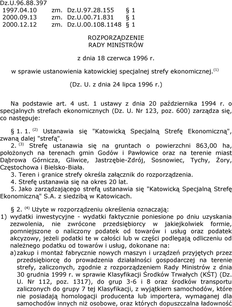 o specjalnych strefach ekonomicznych (Dz. U. Nr 123, poz. 600) zarządza się, co następuje: 1. 1. (2) Ustanawia się "Katowicką Specjalną Strefę Ekonomiczną", zwaną dalej "strefą". 2.