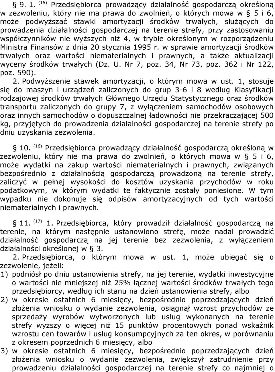 1995 r. w sprawie amortyzacji środków trwałych oraz wartości niematerialnych i prawnych, a także aktualizacji wyceny środków trwałych (Dz. U. Nr 7, poz. 34, Nr 73, poz. 362 i Nr 122, poz. 590). 2.