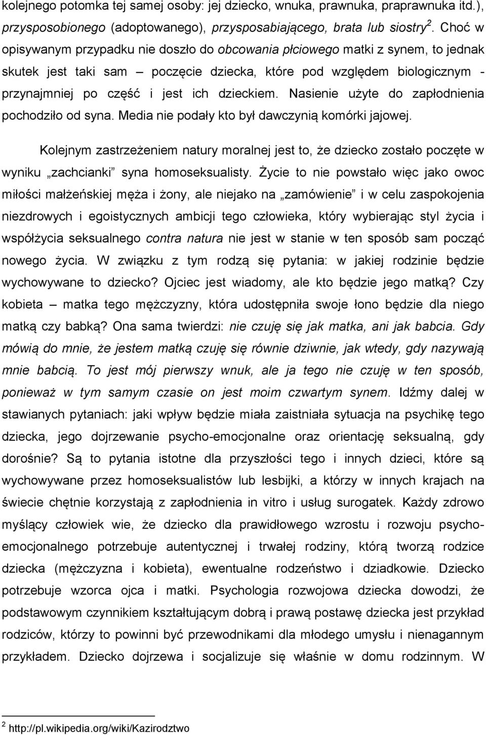 dzieckiem. Nasienie użyte do zapłodnienia pochodziło od syna. Media nie podały kto był dawczynią komórki jajowej.