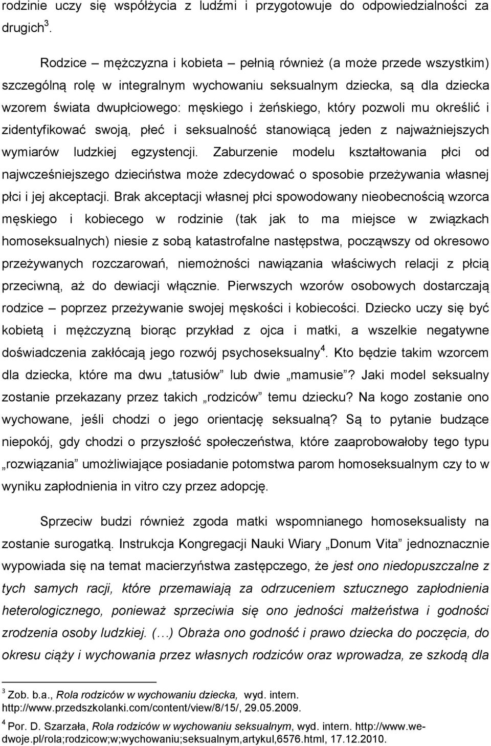 który pozwoli mu określić i zidentyfikować swoją, płeć i seksualność stanowiącą jeden z najważniejszych wymiarów ludzkiej egzystencji.