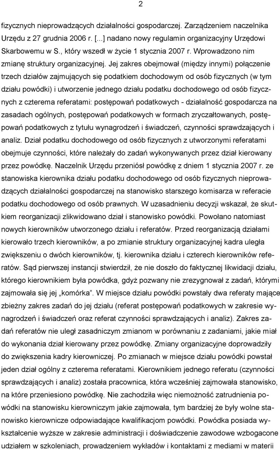 Jej zakres obejmował (między innymi) połączenie trzech działów zajmujących się podatkiem dochodowym od osób fizycznych (w tym działu powódki) i utworzenie jednego działu podatku dochodowego od osób