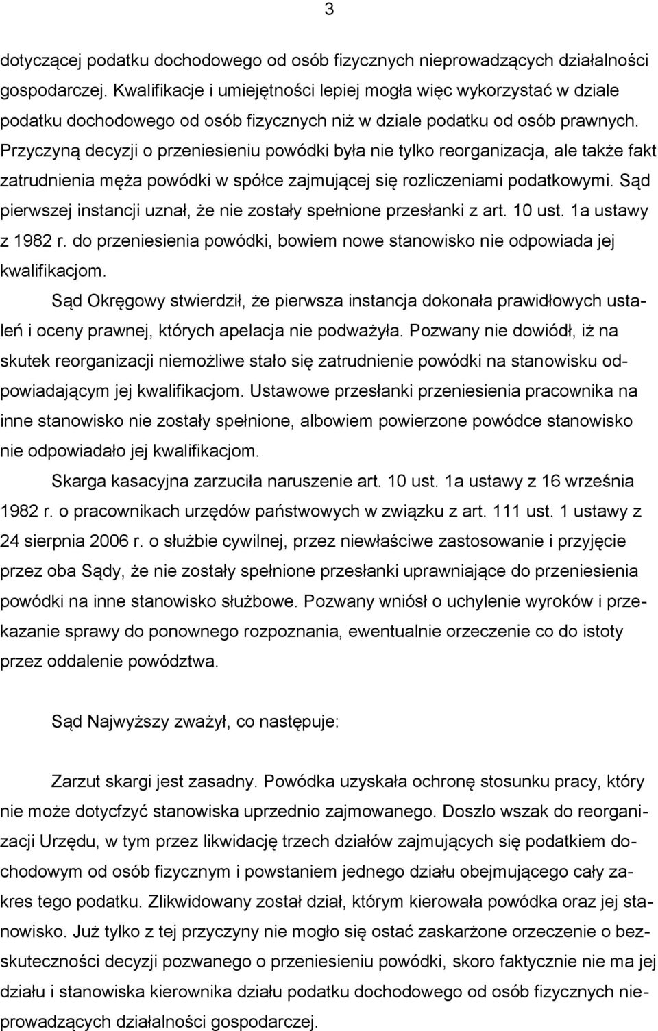 Przyczyną decyzji o przeniesieniu powódki była nie tylko reorganizacja, ale także fakt zatrudnienia męża powódki w spółce zajmującej się rozliczeniami podatkowymi.