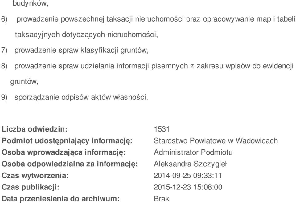Liczba odwiedzin: 1531 Podmiot udostępniający informację: Starostwo Powiatowe w Wadowicach Osoba wprowadzająca informację: Administrator Podmiotu Osoba