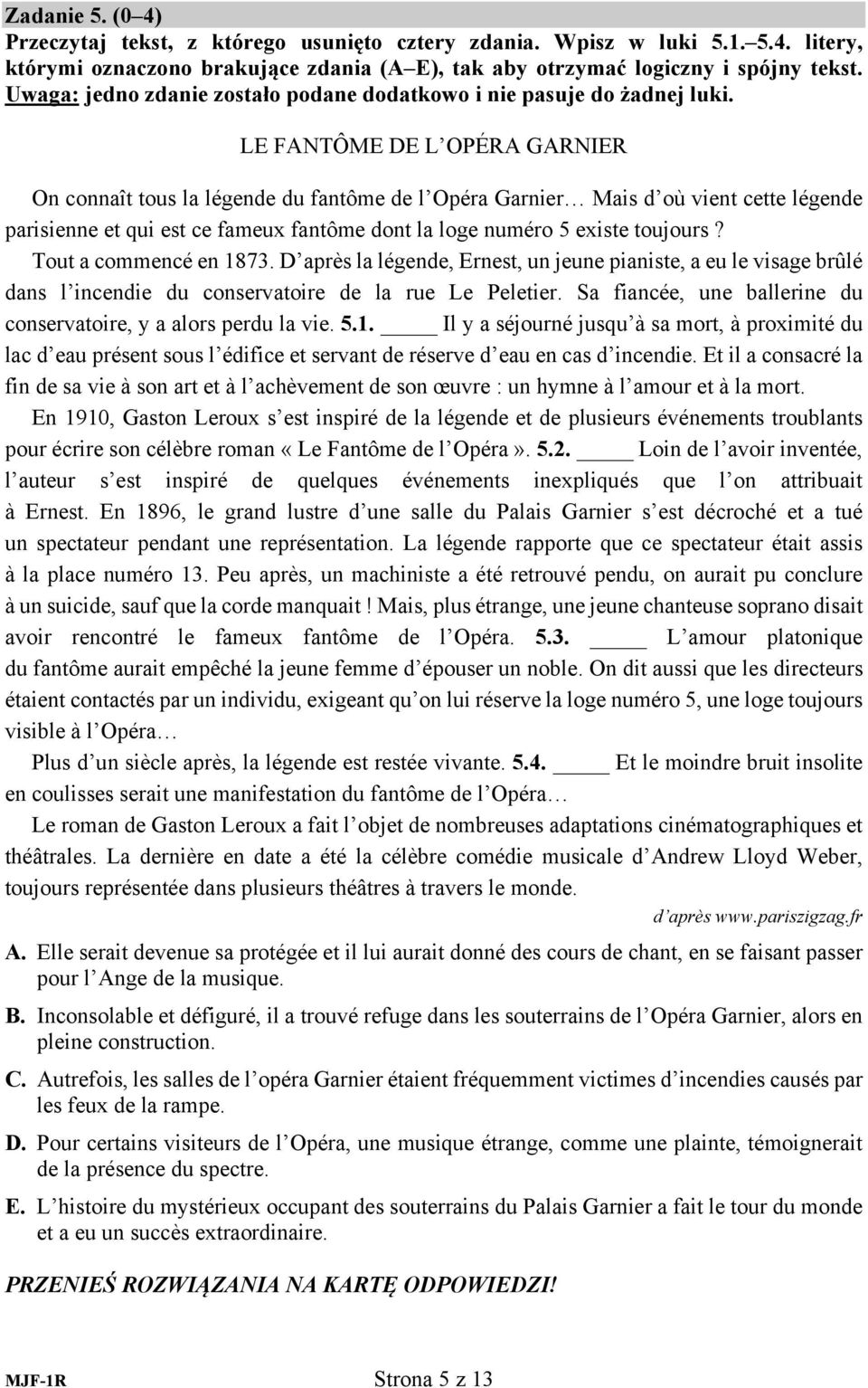 LE FANTÔME DE L OPÉRA GARNIER On connaît tous la légende du fantôme de l Opéra Garnier Mais d où vient cette légende parisienne et qui est ce fameux fantôme dont la loge numéro 5 existe toujours?