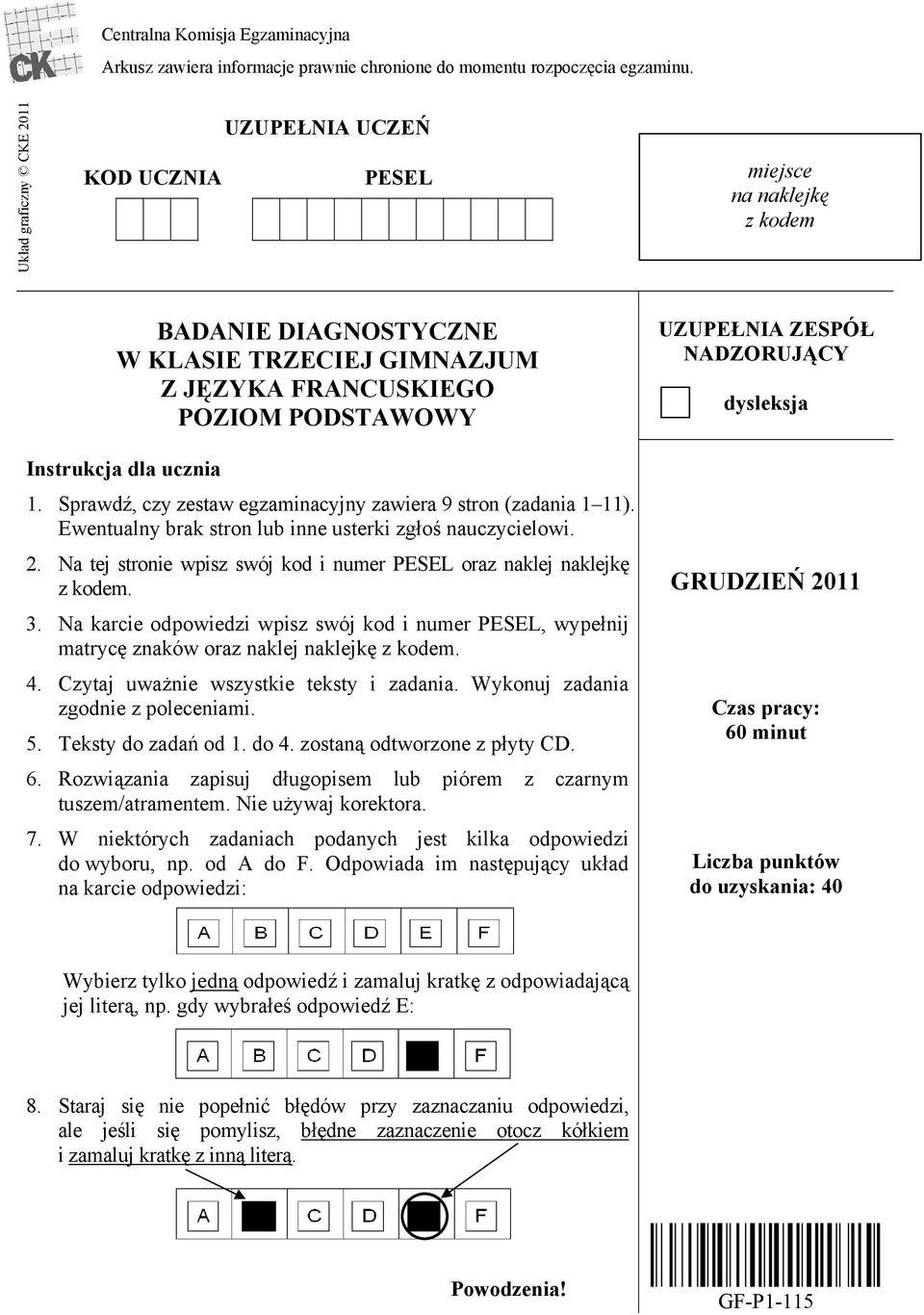 Sprawdź, czy zestaw egzaminacyjny zawiera 9 stron (zadania 1 11). Ewentualny brak stron lub inne usterki zgłoś nauczycielowi. 2.