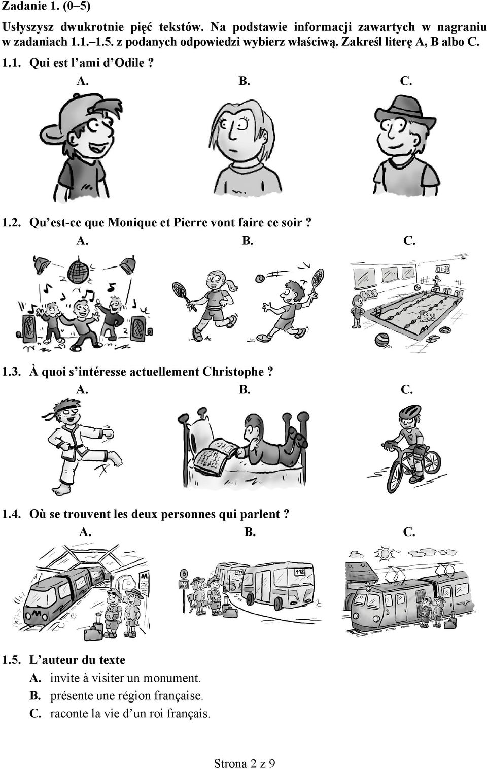 À quoi s intéresse actuellement Christophe? A. B. C. 1.4. Où se trouvent les deux personnes qui parlent? A. B. C. 1.5.