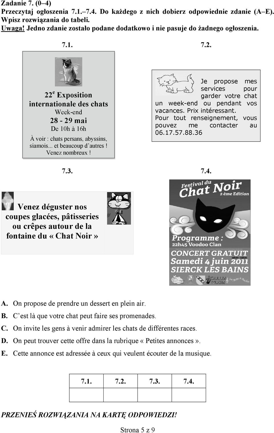 .. et beaucoup d autres! Venez nombreux! 7.3. Je propose mes services pour garder votre chat un week-end ou pendant vos vacances. Prix intéressant.