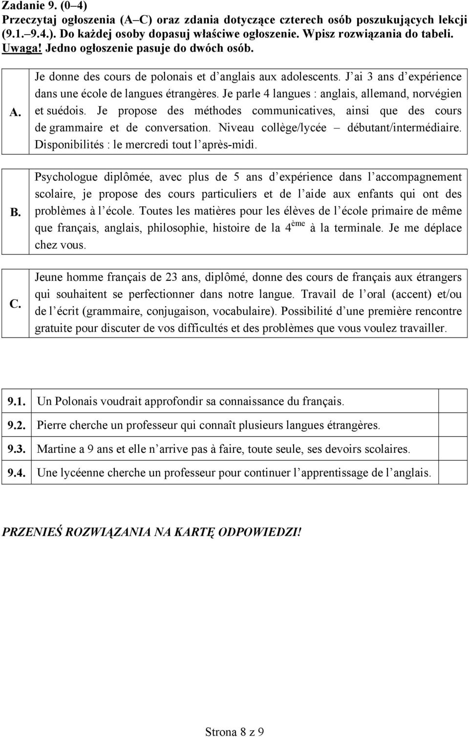 Je parle 4 langues : anglais, allemand, norvégien et suédois. Je propose des méthodes communicatives, ainsi que des cours de grammaire et de conversation. Niveau collège/lycée débutant/intermédiaire.