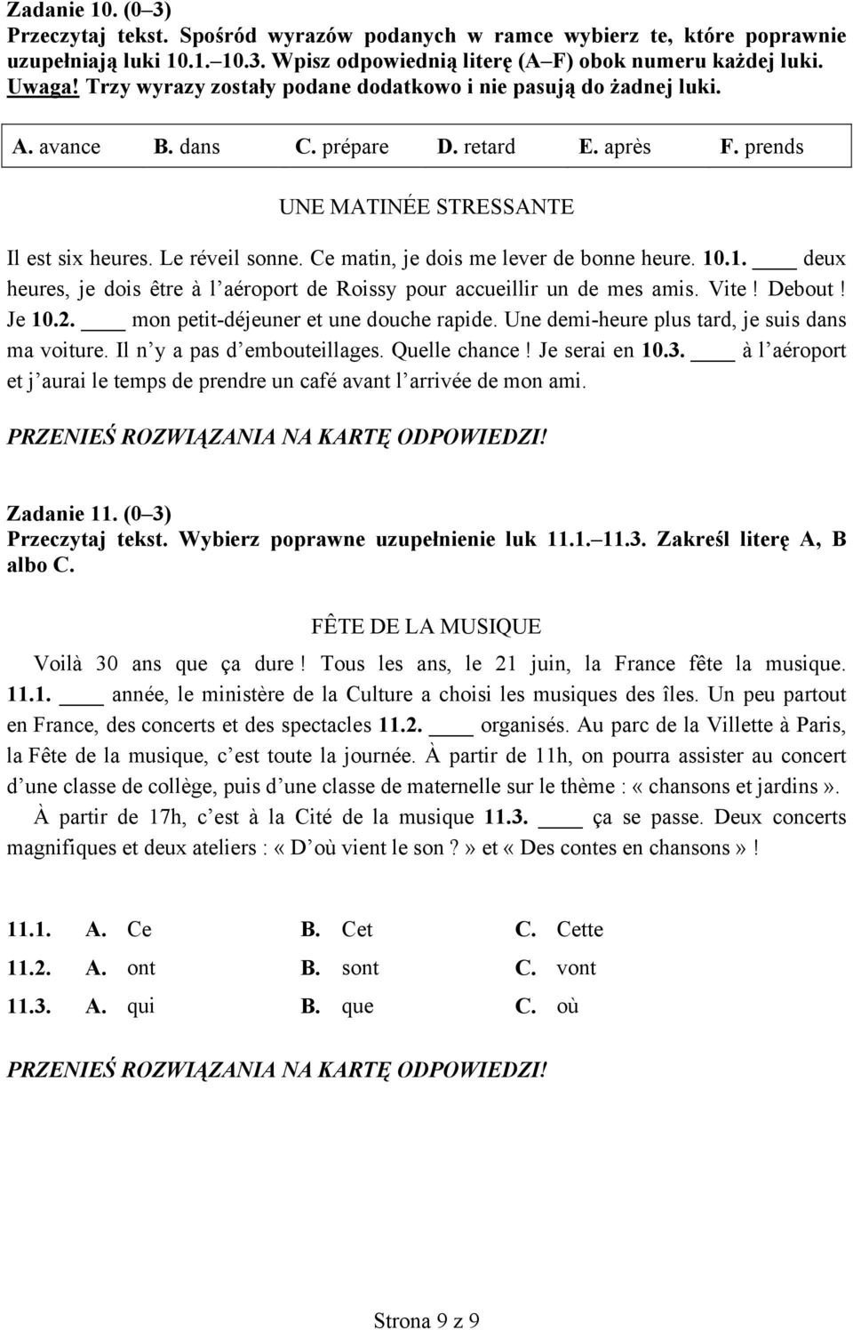 Ce matin, je dois me lever de bonne heure. 10.1. deux heures, je dois être à l aéroport de Roissy pour accueillir un de mes amis. Vite! Debout! Je 10.2. mon petit-déjeuner et une douche rapide.