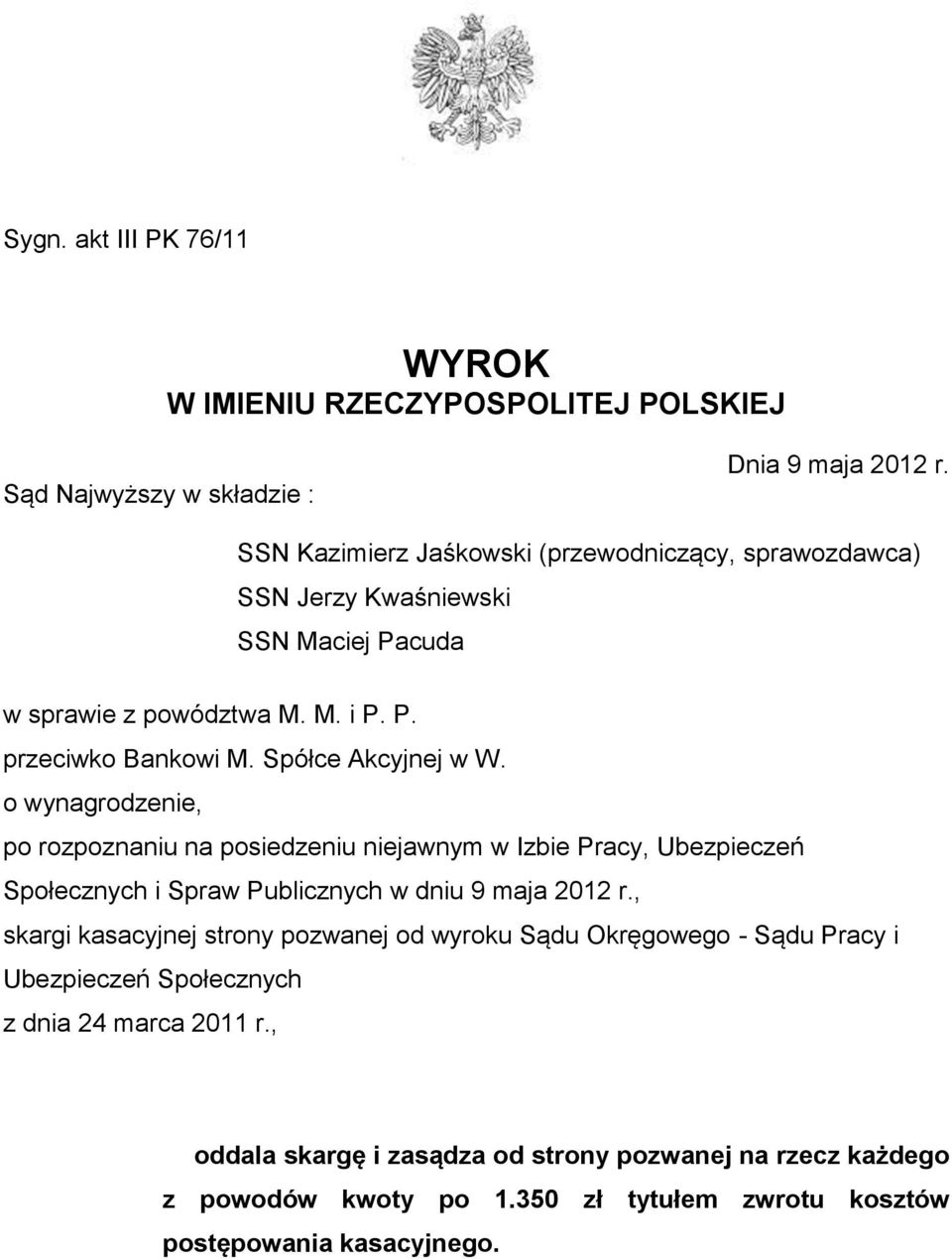 Spółce Akcyjnej w W. o wynagrodzenie, po rozpoznaniu na posiedzeniu niejawnym w Izbie Pracy, Ubezpieczeń Społecznych i Spraw Publicznych w dniu 9 maja 2012 r.