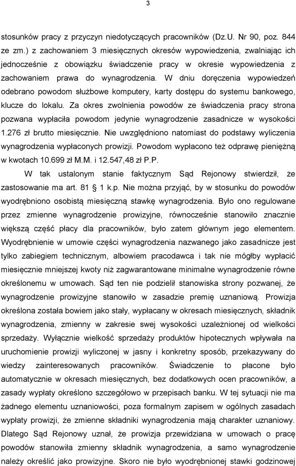 W dniu doręczenia wypowiedzeń odebrano powodom służbowe komputery, karty dostępu do systemu bankowego, klucze do lokalu.